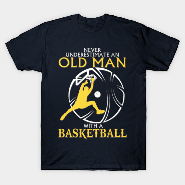 Underestimate An Old Man With A Basketball T-Shirts, hoodie